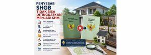 Penyebab SHGB Tidak Bisa Ditingkatkan Menjadi SHM